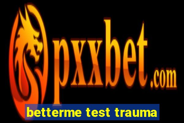 betterme test trauma